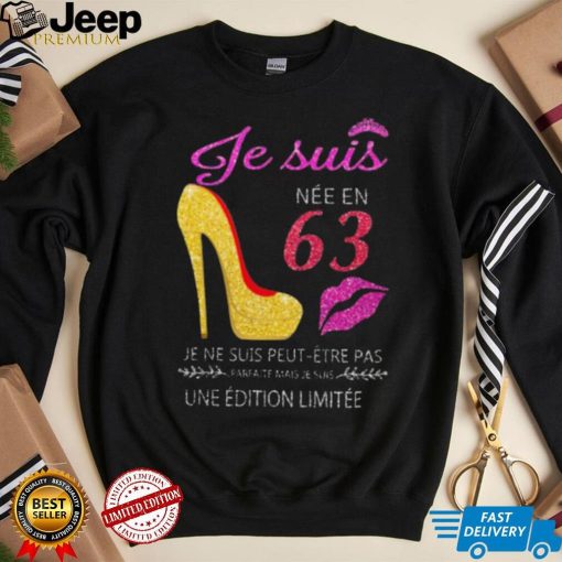 Je Suis 63 Je Ne Suis Peut Etre Pas Une Edition Limitee Shirt