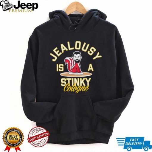 Jealousy is a Stinky Cologne shirt