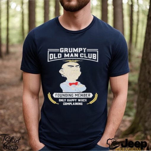 Jeff Dunham Grumpy Old Man Club Founding Member Only Happy When Complaining Shirt