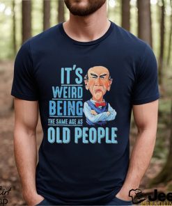 Jeff Dunham It’s Weird Being The Same Age As Old People Shirt