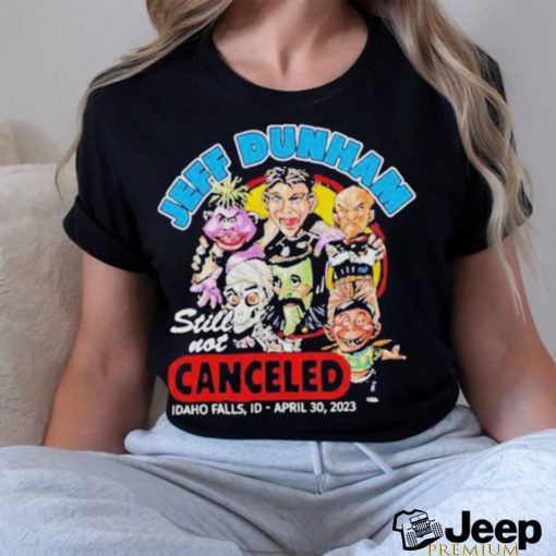 Jeff Dunham Still Not Canceled Idaho Falls ID April 30 2023 Shirt