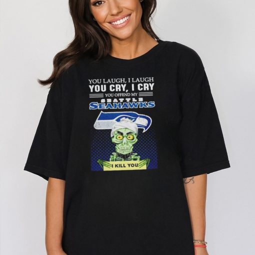 Jeff Dunham you laugh I laugh you offend my Seattle Seahawks kill you shirt