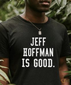 Jeff Hoffman Is Good New Shirt