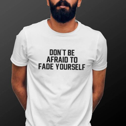 Jersey jerry don’t be afraid to fade yourself shirt