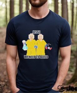 Jesse We Need To Build T Shirt