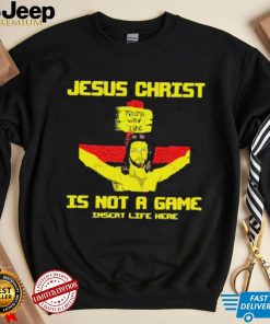 Jesus Christ Is Not A Game Insert Life Here New 2023 T Shirt