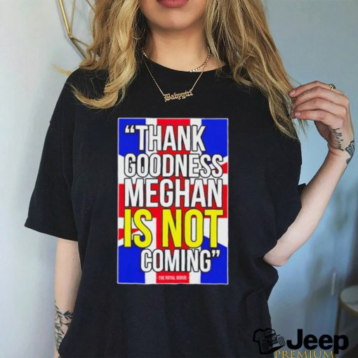 Jesús Enrique Rosas Thank Goodness Meghan Is Not Coming Shirt