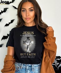 Jesus Is The Key To Heaven But Faith Unlocks The Door Tshirt