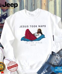 Jesus Took Naps Be Like Jesus Mark 4 38 Shirt