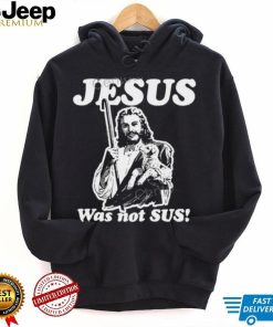 Jesus Was Not Sus Hoodie Goodshirts Store shirt