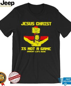 Jesus christ is not a game shirt