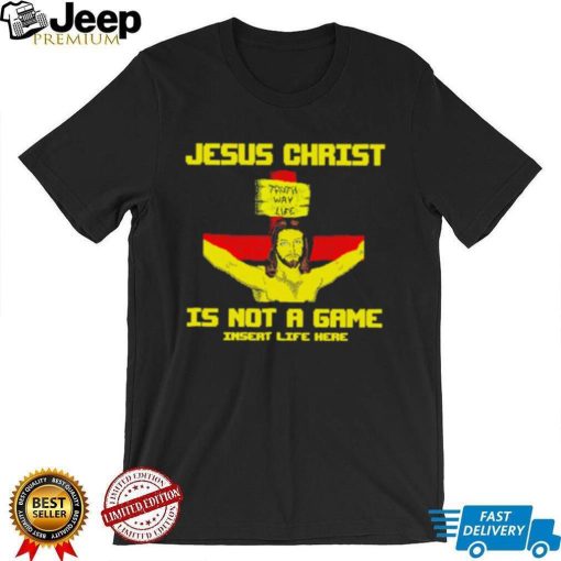 Jesus christ is not a game shirt