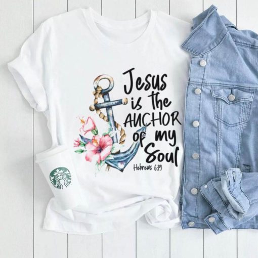 Jesus is the Anchor of My Soul Hebrews Women’s T shirt