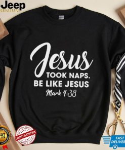 Jesus took naps be like Jesus mens Christmas t shirt