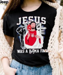 Jesus was a Bama fan Alabama Crimson Tide shirt