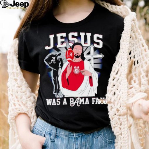 Jesus was a Bama fan Alabama Crimson Tide shirt