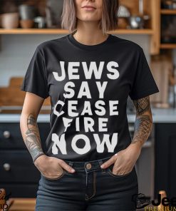 Jews Say Cease Fire Now T Shirt