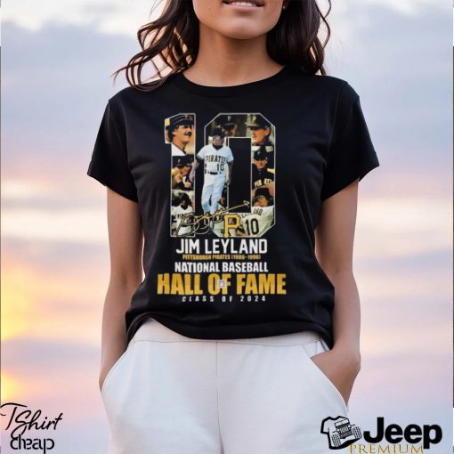 Jim Leyland Pittsburgh Pirates 1986 – 1996 National Baseball Hall Of Fame Class Of 2024 Signature T shirt