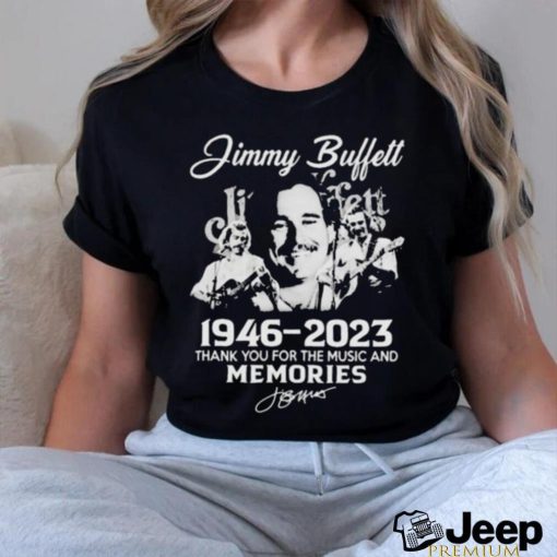 Jimmy Buffett 76 years 1946 2023 thank you for the music and memories signature photo design t shirt