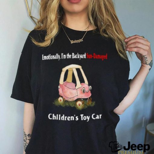 Jmcgg Emotionally I’m The Backyard Sun Damaged Children’s Toy Car Shirt