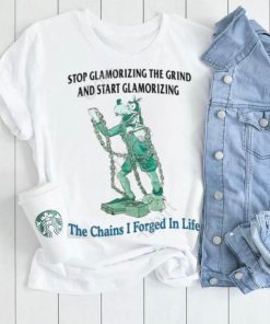 Jmcgg Stop Glamorizing The Grind And Start Glamorizing The Chains I Forged In Life New Shirt