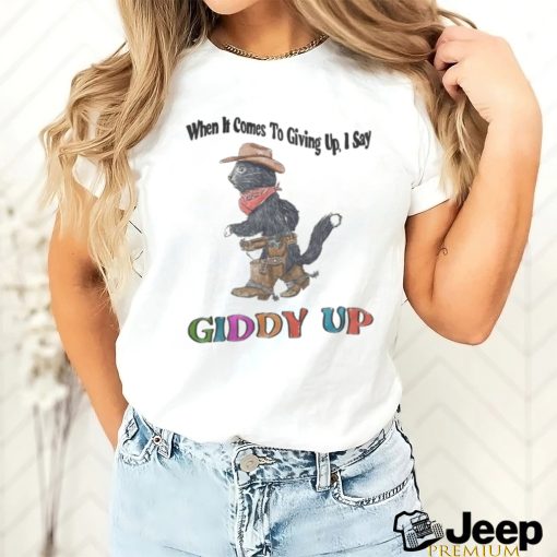 Jmcgg When It Comes To Giving Up, I Say Giddy Up Shirt