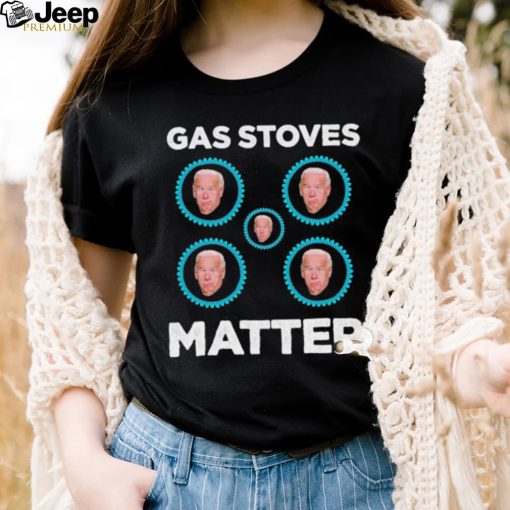 Joe Biden Gas Stoves Matter Shirt