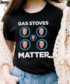 Joe Biden Gas Stoves Matter Shirt