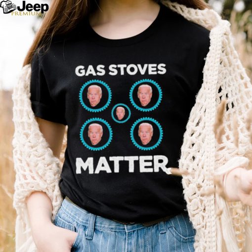 Joe Biden Gas Stoves Matter Shirt