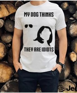 Joe Biden and Kamala Harris my dog thinks they are idiots shirt