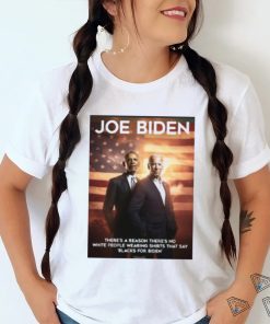 Joe Biden and Obama there’s a reason there’s no white people wearing shirts that say black for Biden shirt