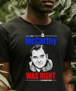 Joe Mccarthy was right last American pubcast shirt