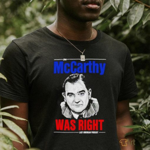 Joe Mccarthy was right last American pubcast shirt