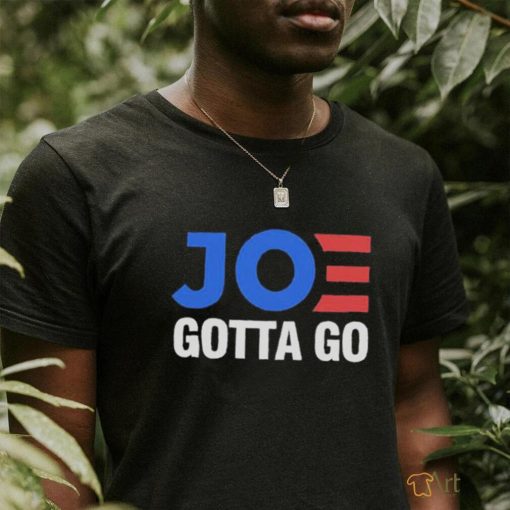 Joe gotta go shirt