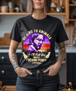 John Wick be kind to animals or I’ll kill you with a fucking pencil shirt