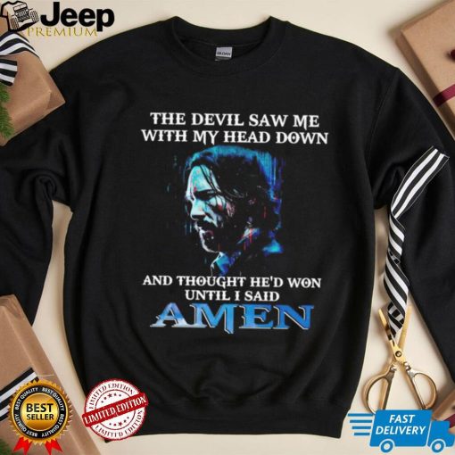 John Wick the devil saw me with my head down and thought he’d won until i said amen shirt