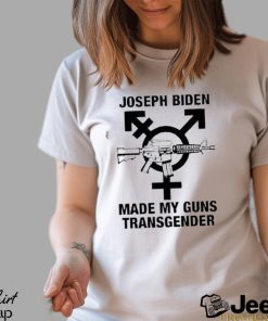 Joseph Biden Made My Guns Transgender Shirt