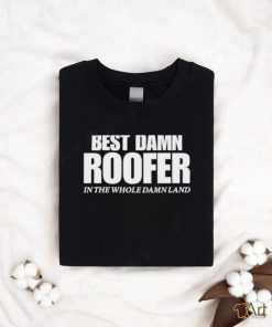 Josh Bigger Best Damn Roofer In The Whole Damn Land shirt