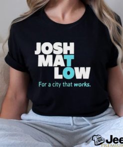 Josh Mat Low For A City That Works Shirt