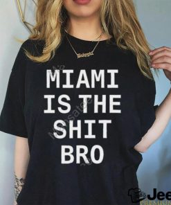 Josh Pate Miami Is The Shit Bro T Shirt