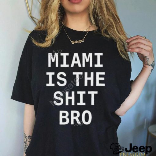 Josh Pate Miami Is The Shit Bro T Shirt