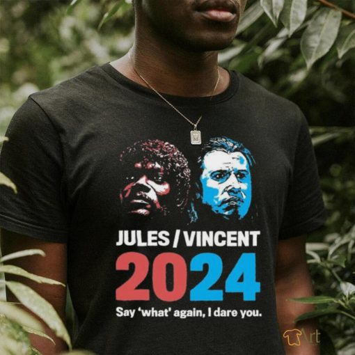 Jules Vincent 2024 Say What Again I Dare You Phony Campaign T Shirt