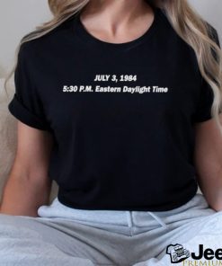 July 3 1984 5 30 Pm Eastern Daylight Time Shirt