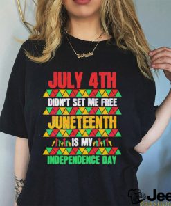 July 4th Didn’t Set Me Free Juneteenth Day 2023 Shirt