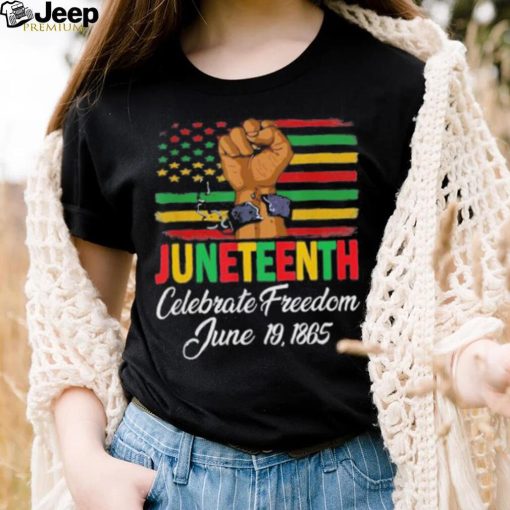 Juneteenth Celebrating Black History Freedom 06 19 1865 Shirt