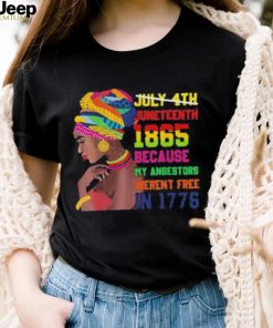 Juneteenth History 1865 Because My Ancestors Weren’t Free In 1776 shirt