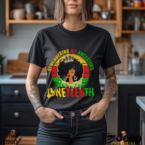 Juneteenth Remembering My Ancestors Vintage Shirt