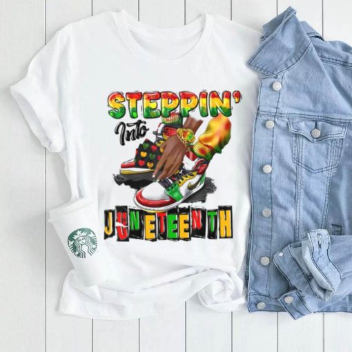 Juneteenth T shirt, Steppin’ Into Juneteenth T shirt