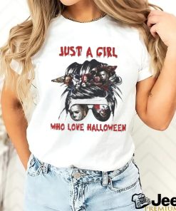 Just A Girl Who Love Halloween Horror Movie Characters Shirt