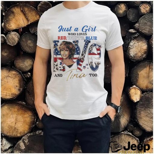 Just A Woman Who Loves Red White Blue And Tina Too Shirt